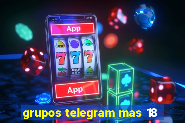 grupos telegram mas 18